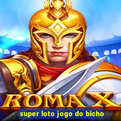 super loto jogo do bicho